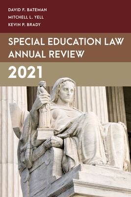 Special Education Law Annual Review 2021 - Bateman, David F, and Yell, Mitchell L, and Brady, Kevin P