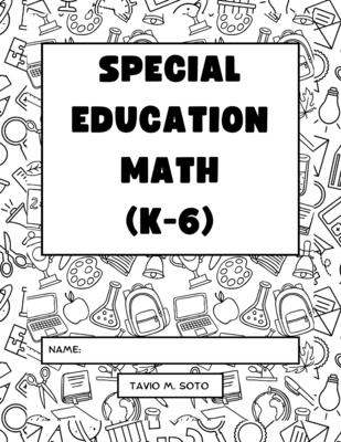 Special Education Math (K-6): Differentiated Lessons - Soto, Tavio Miguel