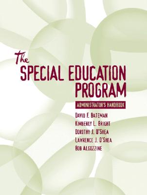 Special Education Program Administrator's Handbook - Bateman, David, and Bright, Kimberly, and O'Shea, Dorothy