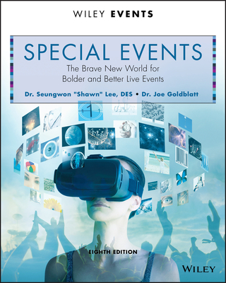Special Events: The Brave New World for Bolder and Better Live Events - Lee, Seungwon, and Goldblatt, Joe