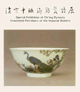 Special Exhibition of Ch'ing Dynasty Enamelled Porcelains of the Imperial Ateliers
