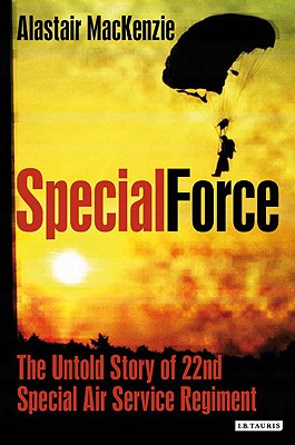 Special Force: The Untold Story of 22nd Special Air Service Regiment (Sas) - MacKenzie, Alastair