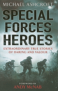 Special Forces Heroes: Extraordinary Stories of Daring and Valour - Ashcroft, Michael, and McNab, Andy (Foreword by)