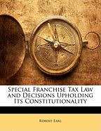 Special Franchise Tax Law and Decisions Upholding Its Constitutionality