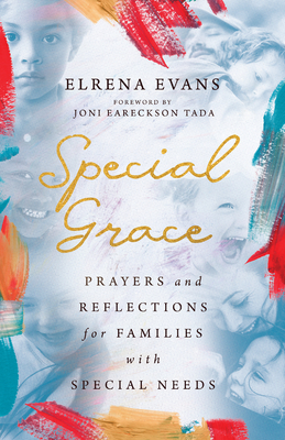 Special Grace: Prayers and Reflections for Families with Special Needs - Evans, Elrena, and Eareckson Tada, Joni (Foreword by)