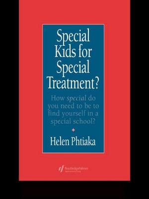 Special Kids for Special Treatment: How Special Do You Need to Be to Find Yourself in a Special School? - Phtiaka, Helen