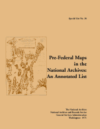 Special List No. 26: Pre-Federal Maps in the National Archives: An Annotated List