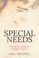 Special Needs: A Daughter's Disability, a Mother's Mission
