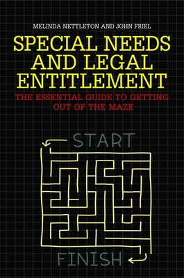Special Needs and Legal Entitlement: The Essential Guide to Getting Out of the Maze - Friel, John, and Nettleton, Melinda