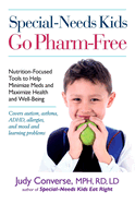 Special-Needs Kids Go Pharm-Free: Nutrition-Focused Tools to Help Minimize Meds and Maximize Health and Well-Being
