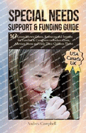 Special Needs Support and Funding Guide: 167 Lesser-known Grants, Resources and Services for Families & Caregivers to Reduce Costs, Alleviate Stress, and Help Their Children Thrive