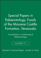 Special Papers in Palaeontology, Fossils of the Miocene Castillo Formation, Venezuela: Contributions in Neotropical Palaeontology