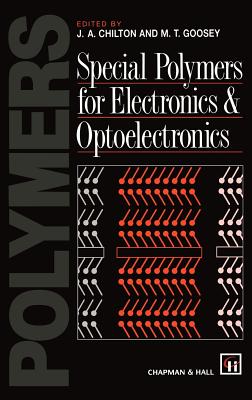 Special Polymers for Electronics and Optoelectronics - Chilton, J a (Editor), and Goosey, M (Editor)