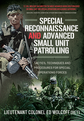 Special Reconnaissance and Advanced Small Unit Patrolling: Tactics, Techniques and Procedures for Special Operations Forces - Wolcoff, Edward