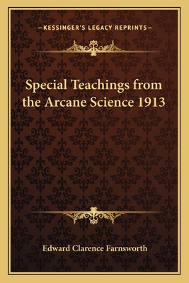 Special Teachings from the Arcane Science 1913 - Farnsworth, Edward Clarence