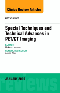 Special Techniques and Technical Advances in Pet/CT Imaging, an Issue of Pet Clinics: Volume 11-1