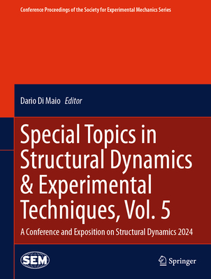 Special Topics in Structural Dynamics & Experimental Techniques, Vol. 5: A Conference and Exposition on Structural Dynamics 2024 - Di Maio, Dario (Editor)