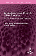 Specialisation and Choice in Urban Education: The City Technology College Experiment