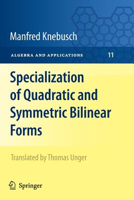 Specialization of Quadratic and Symmetric Bilinear Forms - Knebusch, Manfred, and Unger, Thomas (Translated by)