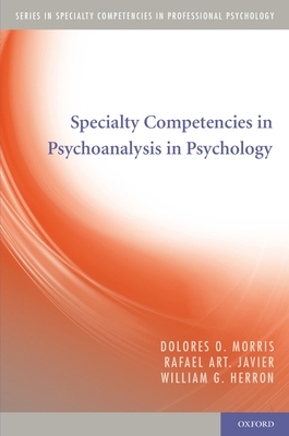 Specialty Competencies in Psychoanalysis in Psychology - Morris, Dolores O, and Javier, Rafael Art, and Herron, William G