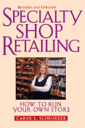 Specialty Shop Retailing: How to Run Your Own Store Revised - Schroeder, Carol L