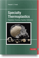 Specialty Thermoplastics: Preparations, Processing, Properties, Performance