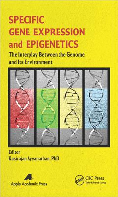 Specific Gene Expression and Epigenetics: The Interplay Between the Genome and Its Environment - Ayyanathan, Kasirajan (Editor)