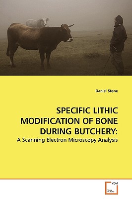 Specific Lithic Modification of Bone During Butchery - Stone, Daniel, Professor