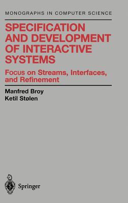 Specification and Development of Interactive Systems: Focus on Streams, Interfaces, and Refinement - Broy, Manfred, and Stolen, Ketil