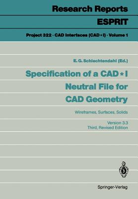Specification of a CAD * I Neutral File for CAD Geometry: Wireframes, Surfaces, Solids Version 3.3 - Schlechtendahl, E G (Editor)