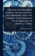 Specifications for a Bureau of Engraving and Printing for the Chinese Government to be Erected in Peking, China