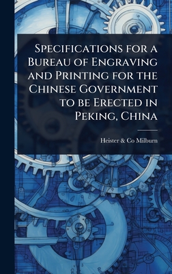 Specifications for a Bureau of Engraving and Printing for the Chinese Government to be Erected in Peking, China - Milburn, Heister & Co