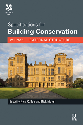 Specifications for Building Conservation: Volume 1: External Structure - Cullen, Rory (Editor), and Meier, Rick (Editor)