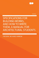 Specifications for Building Works, and How to Write Them, a Manual for Architectural Students