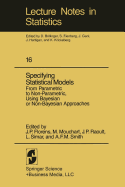 Specifying Statistical Models: From Parametric to Non-Parametric, Using Bayesian or Non-Bayesian Approaches