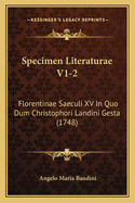 Specimen Literaturae V1-2: Florentinae Saeculi XV in Quo Dum Christophori Landini Gesta (1748)