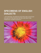 Specimens of English Dialects; I. Devonshire. an Exmoor Scolding and Courtship Volume 9, No. 2 - Hutton, William