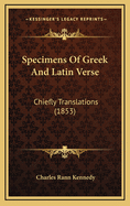 Specimens of Greek and Latin Verse: Chiefly Translations (1853)