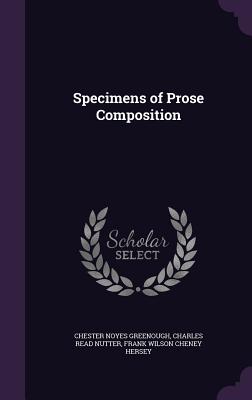 Specimens of Prose Composition - Greenough, Chester Noyes, and Nutter, Charles Read, and Hersey, Frank Wilson Cheney