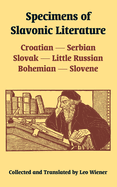 Specimens of Slavonic Literature: Croatian, Serbian, Slovak, Little Russian, Bohemian, Slovene