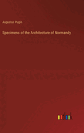 Specimens of the Architecture of Normandy