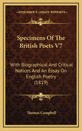 Specimens of the British Poets V7: With Biographical and Critical Notices and an Essay on English Poetry (1819)