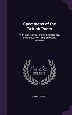 Specimens of the British Poets: With Biographical and Critical Notices, and an Essay On English Poetry, Volume 5 - Campbell, Thomas, M.D.