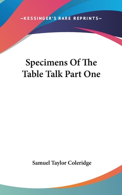 Specimens of the Table Talk Part One - Coleridge, Samuel Taylor