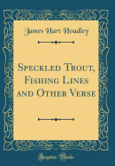 Speckled Trout, Fishing Lines and Other Verse (Classic Reprint)