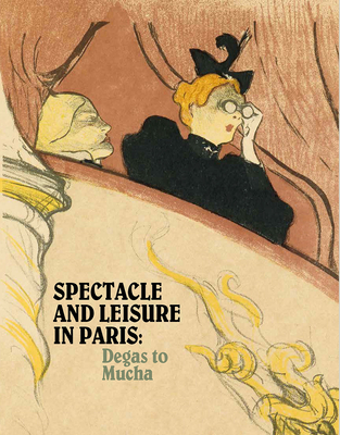 Spectacle and Leisure in Paris: Degas to Mucha - Childs, Elizabeth C (Editor)