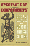 Spectacle of Deformity: Freak Shows and Modern British Culture