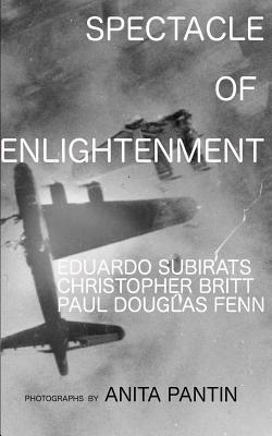 Spectacle of Enlightenment: The Bulgaria Essays, 2016 - Subirats, Eduardo, and Britt-Arredondo, Christopher, and Fenn, Paul Douglas