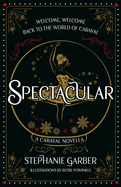 Spectacular: A Caraval Novella from the #1 Sunday Times Bestseller Stephanie Garber