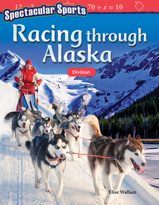 Spectacular Sports: Racing Through Alaska: Division - Wallace, Elise
